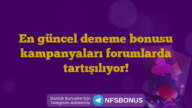 En güncel deneme bonusu kampanyaları forumlarda tartışılıyor!