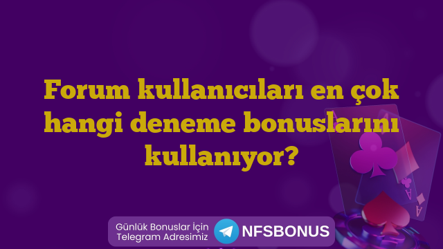 Forum kullanıcıları en çok hangi deneme bonuslarını kullanıyor?