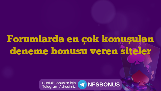 Forumlarda en çok konuşulan deneme bonusu veren siteler