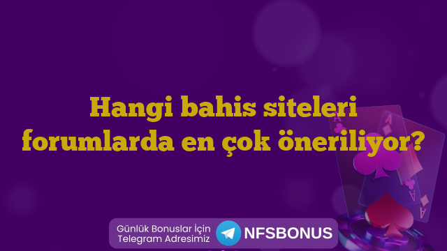 Hangi bahis siteleri forumlarda en çok öneriliyor?